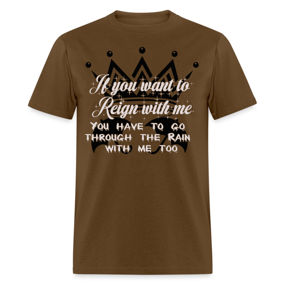 If you want to reign with me -  T-Shirt - brown