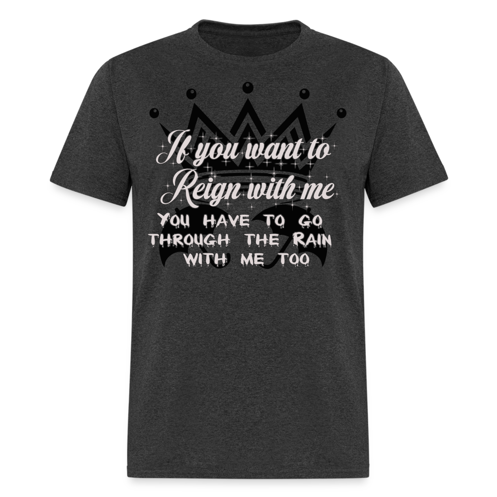 If you want to reign with me -  T-Shirt - heather black