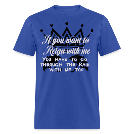 If you want to reign with me -  T-Shirt - royal blue