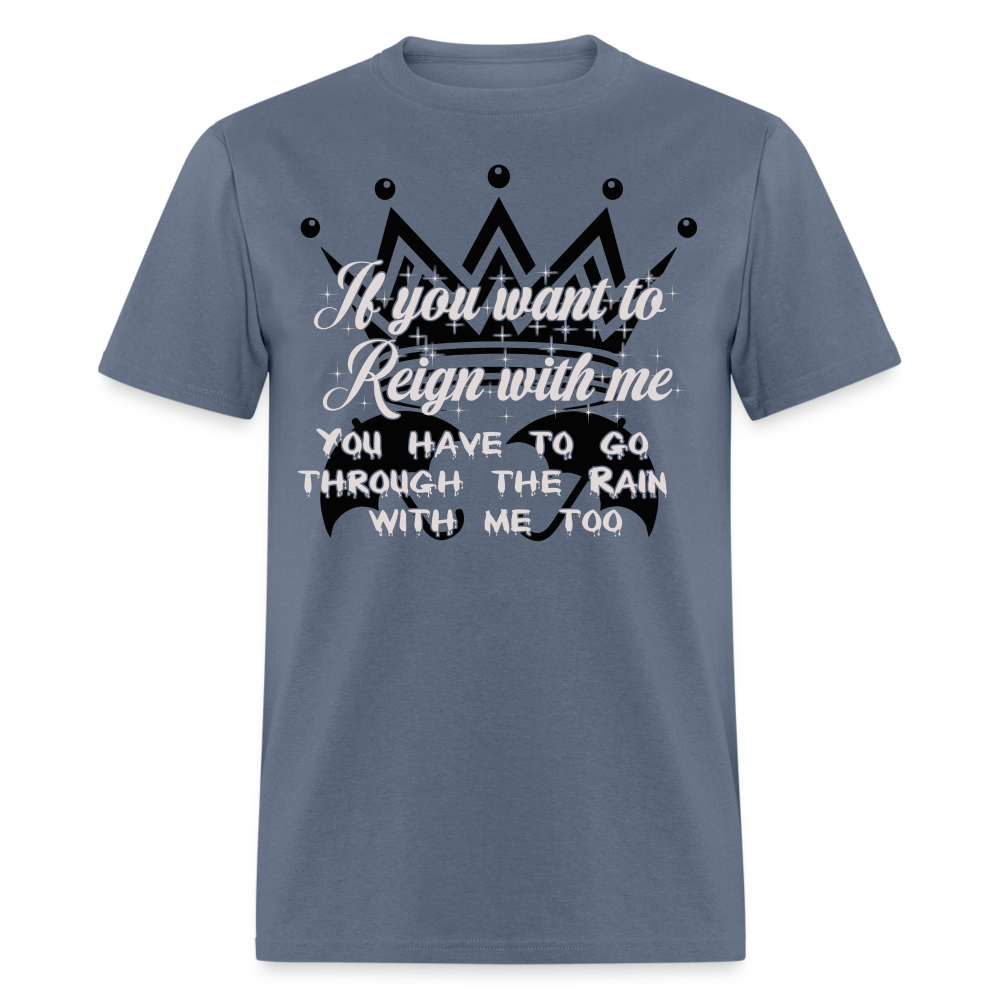 If you want to reign with me -  T-Shirt - denim